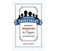 Facebook Fairytales: Modern-Day Miracles to Inspire the Human Spirit