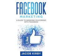 Facebook Marketing: A Guide to Growing Your Brand with Facebook