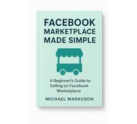 Facebook Marketplace Made Simple: 2 (Simple Side Hustle Guides)