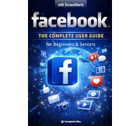Facebook: The Complete User Guide: for beginners and seniors | with color screenshots - images (Guides for begginers or seniors)