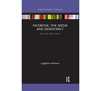 Facebook, the Media and Democracy: Big Tech, Small State? (Disruptions)