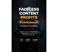 Faceless Content Profit for Beginners: The Beginner's Guide to TikTok Slideshows, YouTube Shorts, and Passive Income Without Showing Your Face