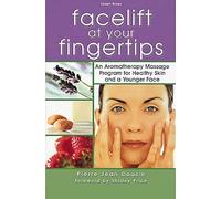 Facelift at Your Fingertips: An Aromatherapy Massage Program for Healthy Skin and a Younger Face