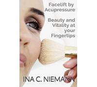 Facelift by Acupressure: Beauty and Vitality at Your Fingertips