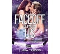 FACEOFF BETWEEN US: Quando l’unico modo per amarsi è sfidarsi fino all’ultima rete e… fino all’ultimo segreto - Heart on Ice vol.2 (Heart on Ice series)