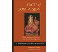 Faces of Compassion: Classic Bodhisattva Archetypes and Their Modern Expression - an Introduction to Mahayana Buddhism