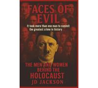 Faces of Evil: The Men and Women Behind the Holocaust: It took more than one man to commit the greatest crime in history.