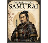 Faces of History: Samurai: A Grayscale Portrait Coloring Book Featuring Over 90 Realistic Samurai Portraits Inspired by Japanese History, Warriors, Culture, and Traditions