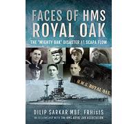 Faces of HMS Royal Oak: The 'Mighty Oak' Disaster at Scapa Flow