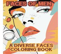 Faces of Men: A Portrait Coloring Journey. Male Expression Coloring Book For Mindfulness and Relax.: Men’s faces coloring book For Teen & Adult. 60 ... Pages. (Human Beauty. From Youth to Wisdom.)