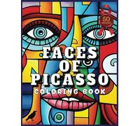 Faces of Picasso: An Adult, Teenage and Kids Coloring Book Featuring 50 Coloring Pages With Simple and Relaxing Abstract Faces
