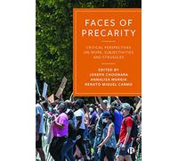 Faces of Precarity: Critical Perspectives on Work, Subjectivities and Struggles