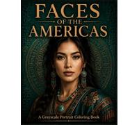 Faces of the Americas: A Grayscale Portrait Coloring Book Featuring 90 Realistic Portraits Inspired by the Beauty, Cultures, and Traditions of Women Across the Americas