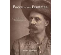 Faces of the Frontier: Photographic Portraits from the American West, 1845-1924