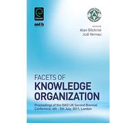 Facets of Knowledge Organization: Proceedings of the ISKO UK Second Biennial Conference, 4th - 5th July, 2011, London