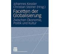 Facetten der Globalisierung : Zwischen Okonomie, Politik und Kultur <|