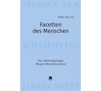 Facetten des Menschen: Zur Anthropologie Moses Mendelssohns