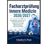 Facharztprüfung Innere Medizin 2026/2027: Das umfassende Prüfungstraining mit Übungsfragen und Antworten, fallbasiertem Lernen sowie aktuellen Leitlinien für sichere Entscheidungen