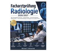 Facharztprüfung Radiologie 2026/2027: 500+ Prüfungsfragen & Antworten • 55 Fallsimulationen • Strukturierte Befundung • Bildinterpretation • ... und Strategien für die mündliche Prüfung