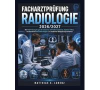Facharztprüfung Radiologie 2026/2027: Mit 500 Prüfungsfragen & Antworten, 60 Fallsimulationen, Spotter-Fällen, strukturierten Befundstrategien und modernen Bildgebungsverfahren