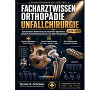 Facharztwissen Orthopädie Unfallchirurgie 2026-2027: Systematische Vorbereitung mit operativen Algorithmen, aktuellen Klassifikationssystemen und 500 Prüfungsfragen