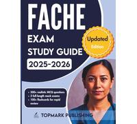 FACHE Exam Study Guide 2025-2026: Master 500+ scenario-based MCQ questions, full-length mock exams, and proven strategies to ace the FACHE certification and advance your healthcare leadership career