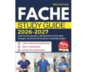 FACHE STUDY GUIDE 2026-2027: 1,200+ Practice Questions, 500 Flashcards, Proven Study Strategies, and Real-World Healthcare Leadership Insights