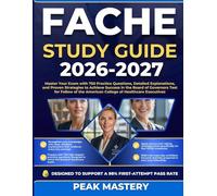 FACHE STUDY GUIDE 2026-2027: Master Your Exam with 750 Practice Questions, Detailed Explanations, and Proven Strategies to Achieve Success in the ... the American College of Healthcare Executives