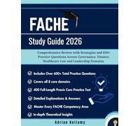 FACHE STUDY GUIDE 2026: Comprehensive Review with Strategies and 600+ Practice Questions Across Governance, Finance, Healthcare Law and Leadership Domains