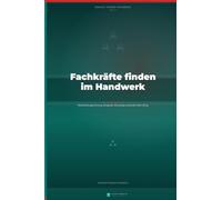 Fachkräfte finden im Handwerk: Mitarbeitergewinnung, Employer Branding und Azubi-Recruiting für Handwerksbetriebe - Praktische Strategien gegen den Fachkräftemangel (Werkstatt-Ratgeber Praxisbücher)