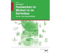 Fachwerker/in - Werker/in im Gartenbau. Arbeitsheft. Schülerausgabe: Garten- und Landschaftsbau