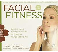 Facial Fitness: Daily Exercises & Massage Techniques for a Healthier, Younger Looking You