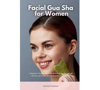Facial Gua Sha for Women: A Beginner's Step-by-Step Guide on How to Use the Tool and Overview of its Use Cases for Facial Beauty and Health