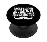 Facial Hair Doesn't Make You A Man My Sister Has As Mustache PopSockets Adhesive PopGrip