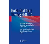 Facial-Oral Tract Therapy (F.O.T.T.): For Eating, Swallowing, Nonverbal Communication and Speech
