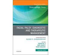 Facial Palsy: Diagnostic and Therapeutic Management, An Issue of Otolaryngologic Clinics of North America (Volume 51-6) (The Clinics: Surgery, Volume 51-6)