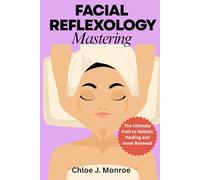 FACIAL REFLEXOLOGY MASTERING: The Ultimate Path to Holistic Healing and Inner Renewal