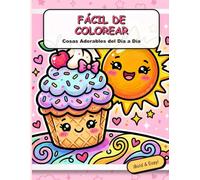 Fácil de Colorear: Cosas Adorables del Día a Día: Libro de Colorear Bold & Easy para Relajación, Estilo Kawaii con Líneas Gruesas para Adultos, Niños y Seniors (Volumen 1)