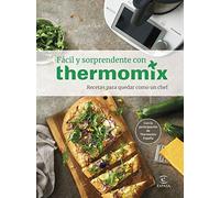 Fácil y sorprendente con THERMOMIX. Recetas para quedar Como un Chef (F. COLECCION)