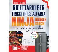 Facile e veloce Ricettario per friggitrice ad aria Ninja Double stack con immagini a colori: Ricette deliziosamente semplici per ogni pasto, con preparazione rapida e risultati perfetti