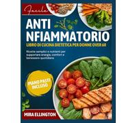 FacileDieta antinfiammatoriaLibro di cucina per donne over 60: Ricette semplici e nutrienti per supportare energia, comfort e benessere quotidiano
