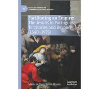Facilitating an Empire: The Jesuits in Portuguese Territories and Beyond (1540-1975) (Palgrave Studies in Comparative Global History)