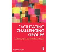 Facilitating Challenging Groups: Leaderless, Open, and Single-Session Groups – Routledge