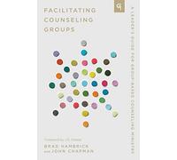 Facilitating Counseling Groups: A Leader's Guide for Group-Based Counseling Ministry (Church-Based Counseling)