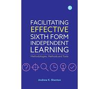 Facilitating Effective Sixth Form Independent Learning: Methodologies, Methods and Tools