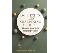 Facilitating Iron Sharpening Groups: A Guide for Mental Health Discipleship Coaches