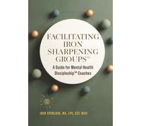 Facilitating Iron Sharpening Groups: A Guide for Mental Health Discipleship Coaches (NICC Institute Foundations)