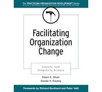Facilitating Organization Change: Lessons from Complexity Science: 5 (J-B O-D (Organizational Development))