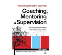 Facilitating Reflective Learning: Coaching, Mentoring and Supervision