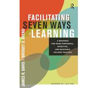 Facilitating Seven Ways of Learning: A Resource for More Purposeful, Effective, and Enjoyable College Teaching